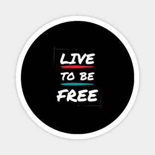 Live to be free Magnet